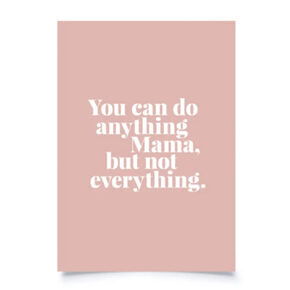 Postcard
"You can do anything mom..." 