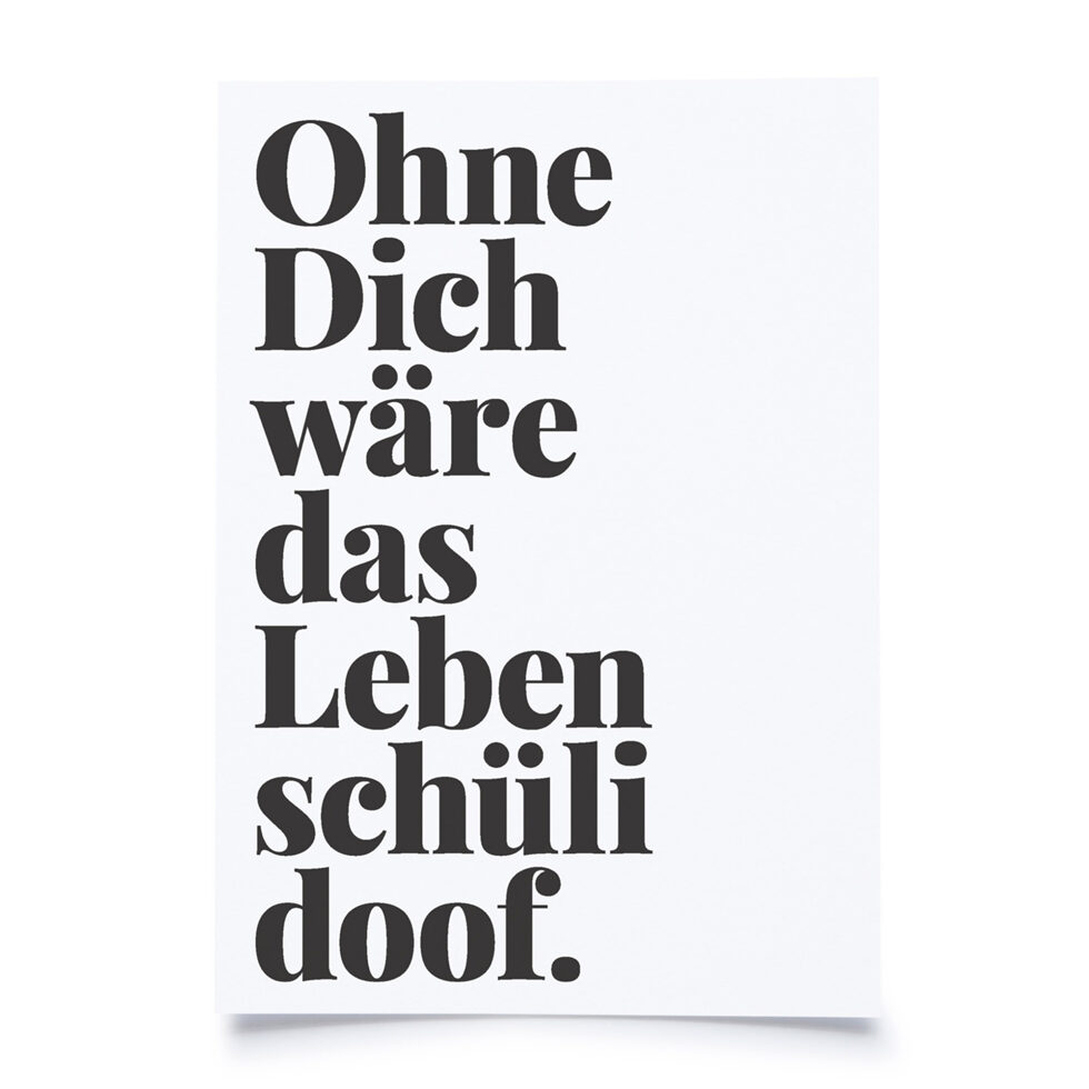 Postcard
"Ohne dich wäre das Leben schüli doof" 